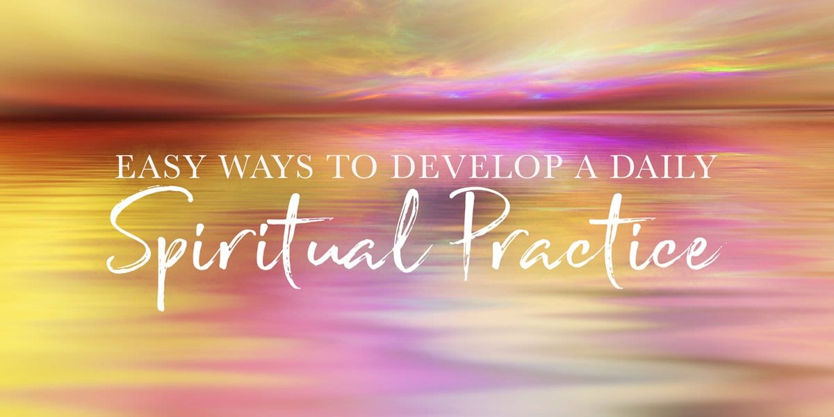 5 Easy Ways to Cultivate a Daily Spiritual Practice - Buddha Groove