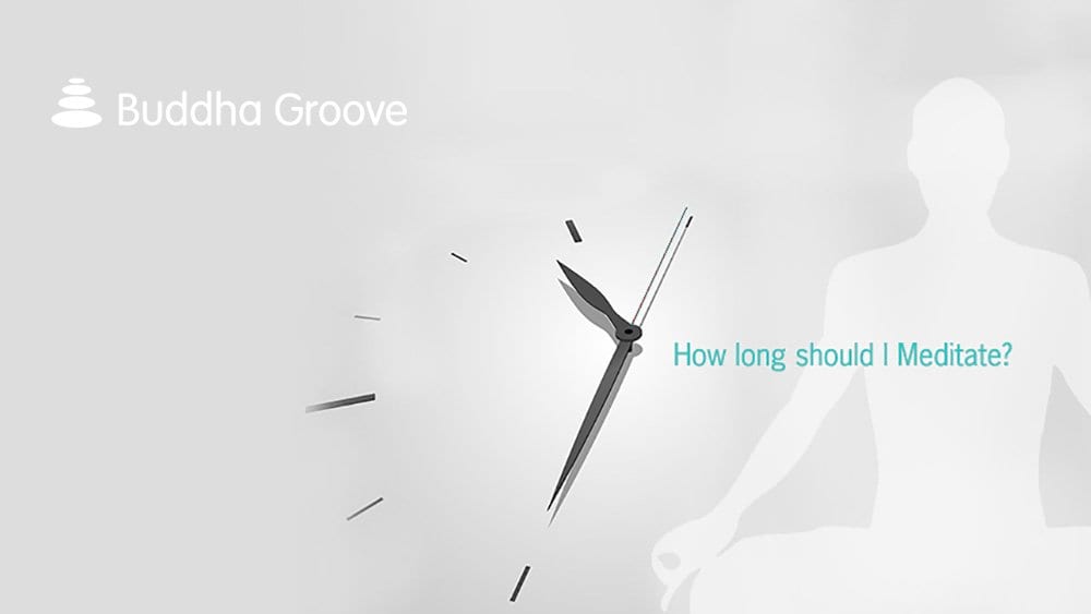 How Long Should I Meditate? - Buddha Groove