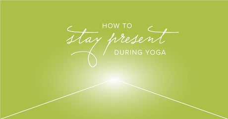 Staying Present During Yoga - Buddha Groove