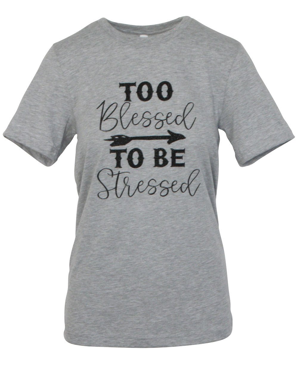 Too Blessed to Be Stressed, Positive T-shirt for Women - Inspirational Apparel L